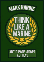 Think Like a Marine - Anticipate * Adapt * Achieve (Hardie Mark)(Paperback / softback)