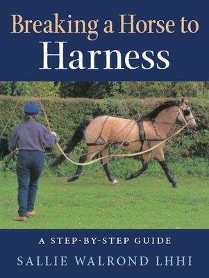 Breaking a Horse to Harness - A Step-by-Step Guide (Walrond Sallie)(Paperback / softback)
