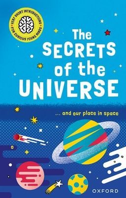 Very Short Introductions for Curious Young Minds: The Secrets of the Universe (Goldsmith Mike)(Paperback / softback)