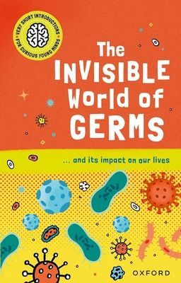 Very Short Introductions for Curious Young Minds: The Invisible World of Germs (Thomas Isabel)(Paperback / softback)