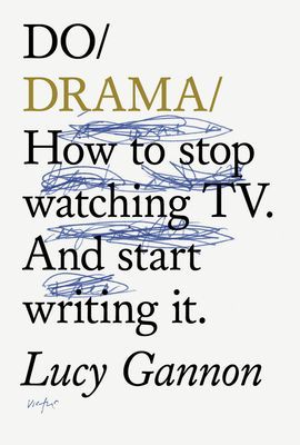 Do Drama - How to stop watching TV drama. And start writing it. (Gannon Lucy)(Paperback / softback)