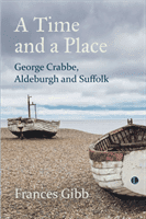 Time and a Place - George Crabbe, Aldeburgh and Suffolk(Paperback / softback)