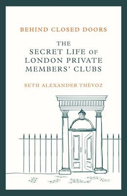 Behind Closed Doors - The Secret Life of London Private Members' Clubs (Thevoz Seth Alexander)(Pevná vazba)