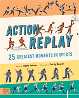 Action Replay - Relive 25 greatest sporting moments from history, frame by frame (Skinner Adam)(Pevná vazba)