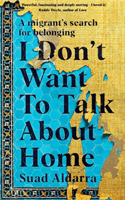 I Don't Want to Talk About Home - A migrant's search for belonging (Aldarra Suad)(Paperback / softback)