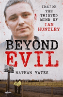 Beyond Evil - Inside the Twisted Mind of Ian Huntley (Yates Nathan)(Paperback / softback)