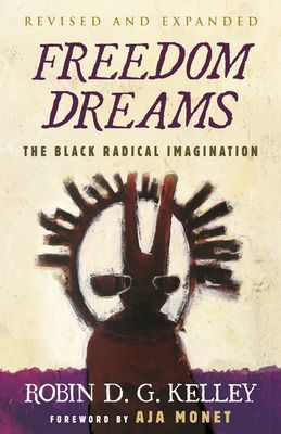 Freedom Dreams (Twentieth Anniversary Edition) - The Black Radical Imagination (Kelley Robin D.G.)(Paperback / softback)