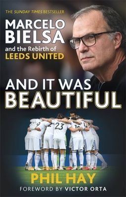 And it was Beautiful - Leeds United in the Era of Marcelo Bielsa (Hay Phil)(Paperback / softback)