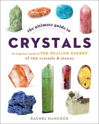 Ultimate Guide to Crystals - The Beginner's Guide to the Healing Energy of 100 Crystals and Stones (Hancock Rachel)(Paperback / softback)