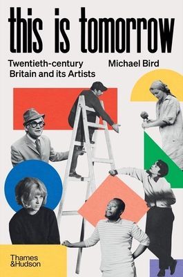 This is Tomorrow - Twentieth-century Britain and its Artists (Bird Michael)(Pevná vazba)