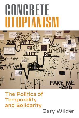 Concrete Utopianism - The Politics of Temporality and Solidarity (Wilder Gary)(Paperback / softback)
