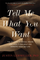 Tell Me What You Want - The Science of Sexual Desire and How it Can Help You Improve Your Sex Life (Lehmiller Dr. Justin J.)(Paperback / softback)