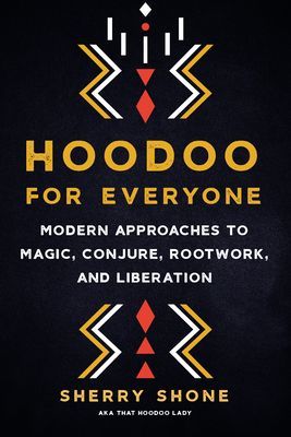 Hoodoo for Everyone - Modern Approaches to Magic, Conjure, Rootwork, and Liberation (Shone Sherry)(Paperback / softback)