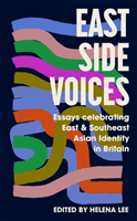 East Side Voices - Essays celebrating East and Southeast Asian identity in Britain(Paperback / softback)