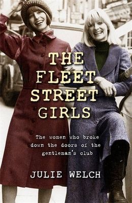 Fleet Street Girls - The women who broke down the doors of the gentlemen's club (Welch Julie)(Paperback / softback)