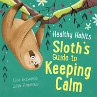 Healthy Habits: Sloth's Guide to Keeping Calm (Edwards Lisa)(Pevná vazba)