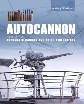 Autocannon - A History of Automatic Cannon and Ammunition (Williams Anthony G)(Pevná vazba)