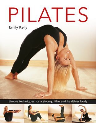 Pilates - Simple techniques for a strong, lithe and healthier body (Kelly Emily)(Pevná vazba)