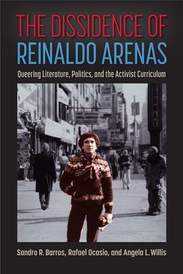 Dissidence of Reinaldo Arenas - Queering Literature, Politics, and the Activist Curriculum (Barros Sandro R.)(Pevná vazba)