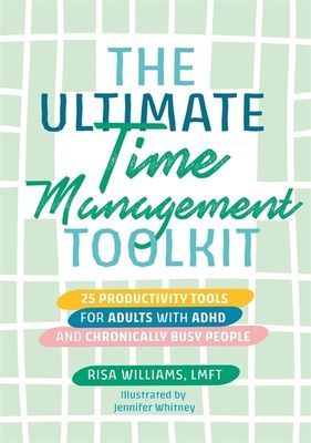 Ultimate Time Management Toolkit - 25 Productivity Tools for Adults with ADHD and Chronically Busy People (Williams Risa)(Paperback / softback)