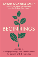 Beginnings - A Guide to Child Psychology and Development for Parents of 0-5-year-olds (Ockwell-Smith Sarah)(Paperback / softback)