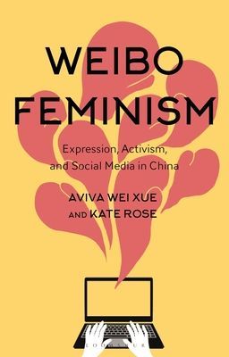 Weibo Feminism - Expression, Activism, and Social Media in China (Xue Dr Aviva (Wuxi Li Ren Public High School China))(Paperback / softback)