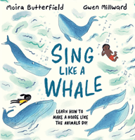 Sing Like a Whale - Learn how to make a noise like the animals do! (Butterfield Moira)(Paperback / softback)