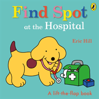 Find Spot at the Hospital (Hill Eric)(Board book)