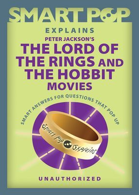Smart Pop Explains Peter Jackson's The Lord of the Rings and The Hobbit Movies(Paperback / softback)