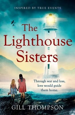 Lighthouse Sisters - Inspired by the courage of real people, heart-wrenching WW2 historical fiction for 2022 (Thompson Gill)(Paperback / softback)