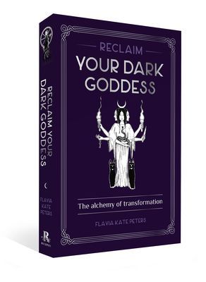 Reclaim your Dark Goddess - The alchemy of transformation (Peters Flavia Kate)(Pevná vazba)
