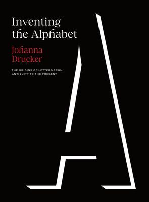 Inventing the Alphabet - The Origins of Letters from Antiquity to the Present (Drucker Johanna)(Pevná vazba)