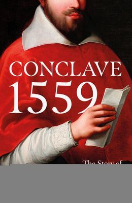 Conclave 1559 - Ippolito d'Este and the Papal Election of 1559 (Hollingsworth Mary)(Paperback / softback)