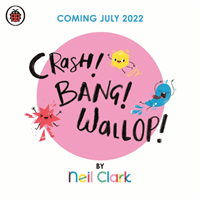 Crash! Bang! Wallop! - Three noisy friends are making a riot, till they learn to be calm, relax and be quiet (Clark Neil)(Paperback / softback)