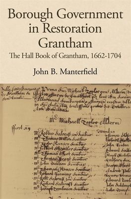 Borough Government in Restoration Grantham - The Hall Book of Grantham, 1662-1704(Pevná vazba)