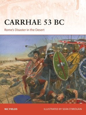 Carrhae 53 BC - Rome's Disaster in the Desert (Fields Nic)(Paperback / softback)