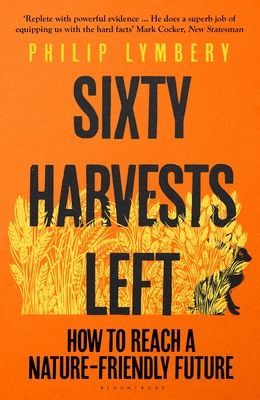 Sixty Harvests Left - How to Reach a Nature-Friendly Future (Lymbery Philip)(Pevná vazba)