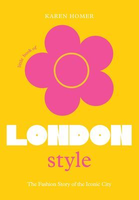 Little Book of London Style - The fashion story of the iconic city (Homer Karen)(Pevná vazba)