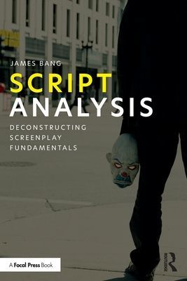 Script Analysis - Deconstructing Screenplay Fundamentals (Bang James (The New School USA))(Paperback / softback)
