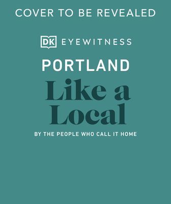 Portland Like a Local - By the People Who Call It Home (DK Eyewitness)(Pevná vazba)