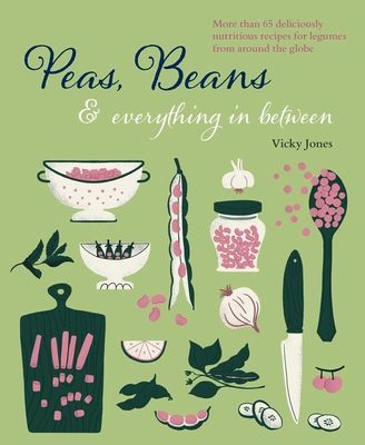 Beans, Peas & Everything In Between - More Than 60 Delicious, Nutritious Recipes for Legumes from Around the Globe (Jones Vicky)(Pevná vazba)