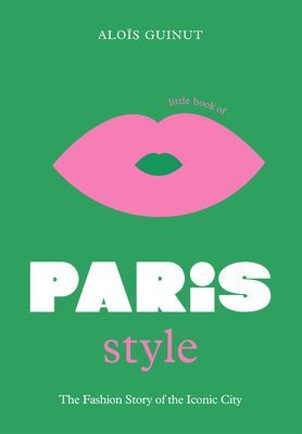 Little Book of Paris Style - The fashion story of the iconic city (Guinut Alois)(Pevná vazba)