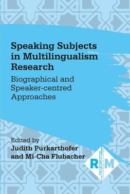 Speaking Subjects in Multilingualism Research - Biographical and Speaker-centred Approaches(Paperback / softback)