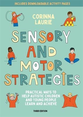 Sensory and Motor Strategies (3rd edition) - Practical Ways to Help Autistic Children and Young People Learn and Achieve (Laurie Corinna)(Paperback / softback)