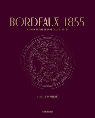Bordeaux 1855 - A Guide to the Grands Crus Classes, Medoc & Sauternes (Classes Conseil des Grands Crus)(Paperback / softback)