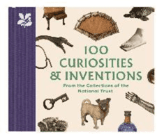 100 Curiosities & Inventions from the Collections of the National Trust (Knowles Katie)(Pevná vazba)