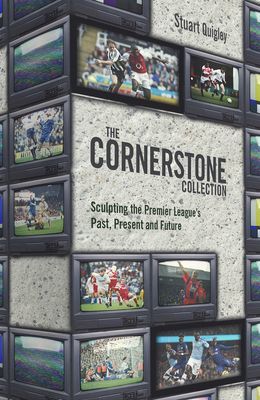 Cornerstone Collection - Sculpting the Premier League's Past, Present and Future (Quigley Stuart)(Pevná vazba)