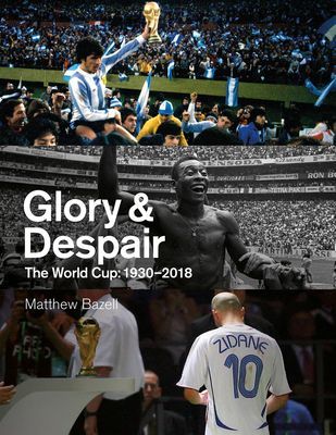 Glory and Despair - The World Cup, 1930-2018 (Bazell Matthew)(Pevná vazba)