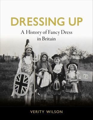 Dressing Up - A History of Fancy Dress in Britain (Wilson Verity)(Pevná vazba)