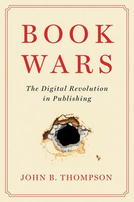 Book Wars - The Digital Revolution in Publishing (Thompson John B.)(Paperback / softback)